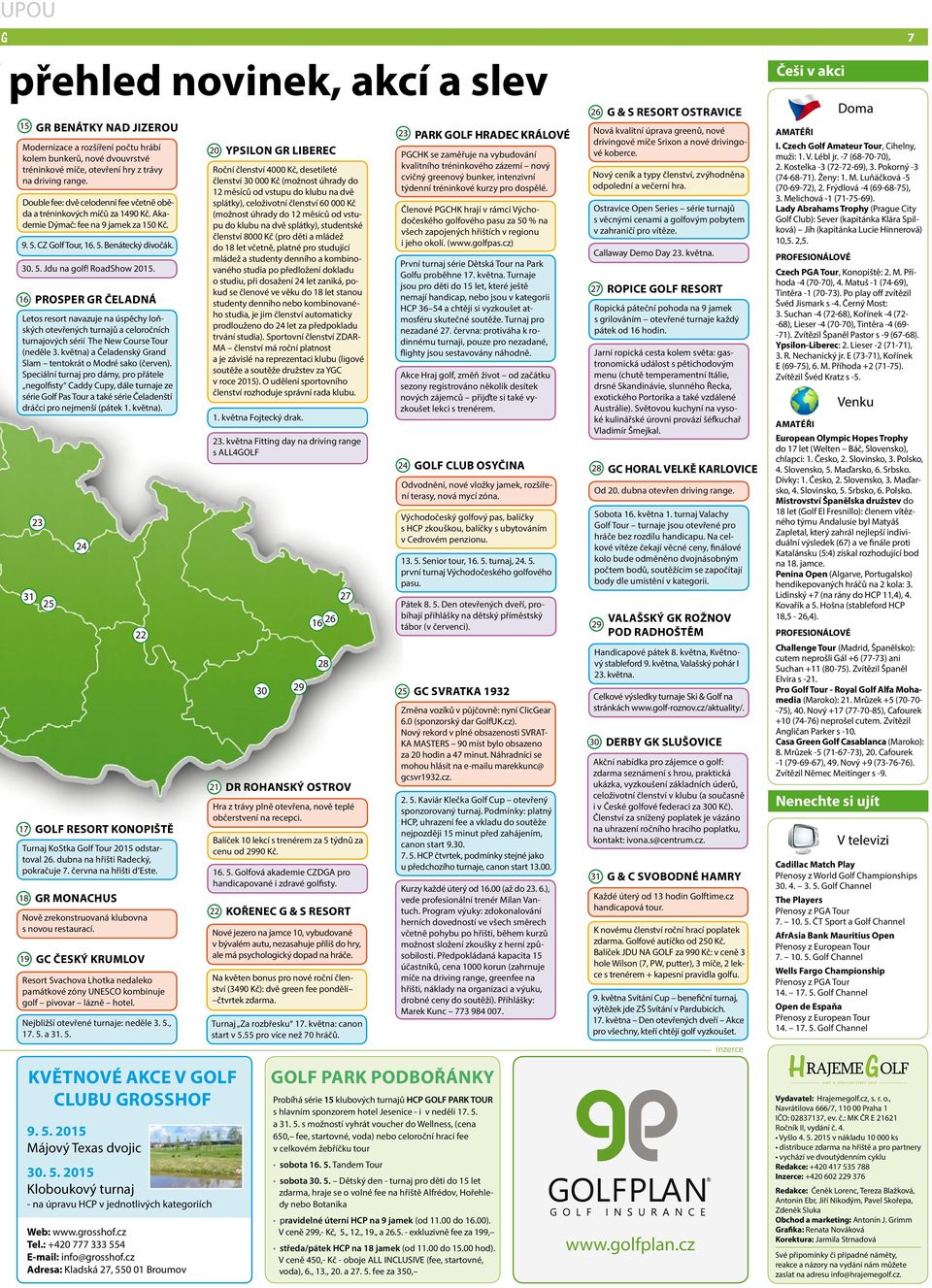 Double fee: dvě celodenní fee včetně oběda a tréninkových míčů za 1490 Kč. Akademie Dýmač: fee na 9 jamek za 150 Kč. 9. 5. CZ Golf Tour, 1. 5. Benátecký divočák. 30. 5. Jdu na golf! RoadShow 2015.