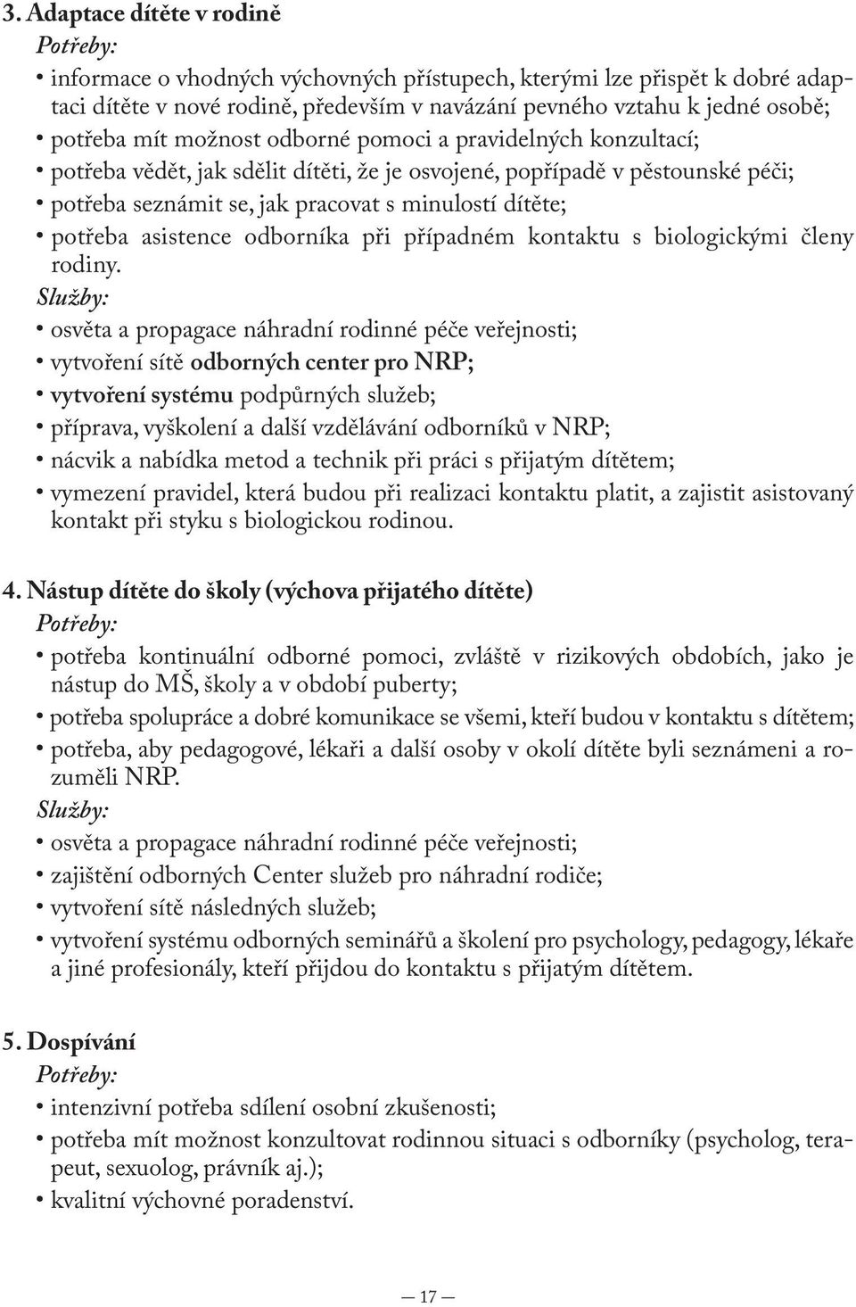 asistence odborníka při případném kontaktu s biologickými členy rodiny.