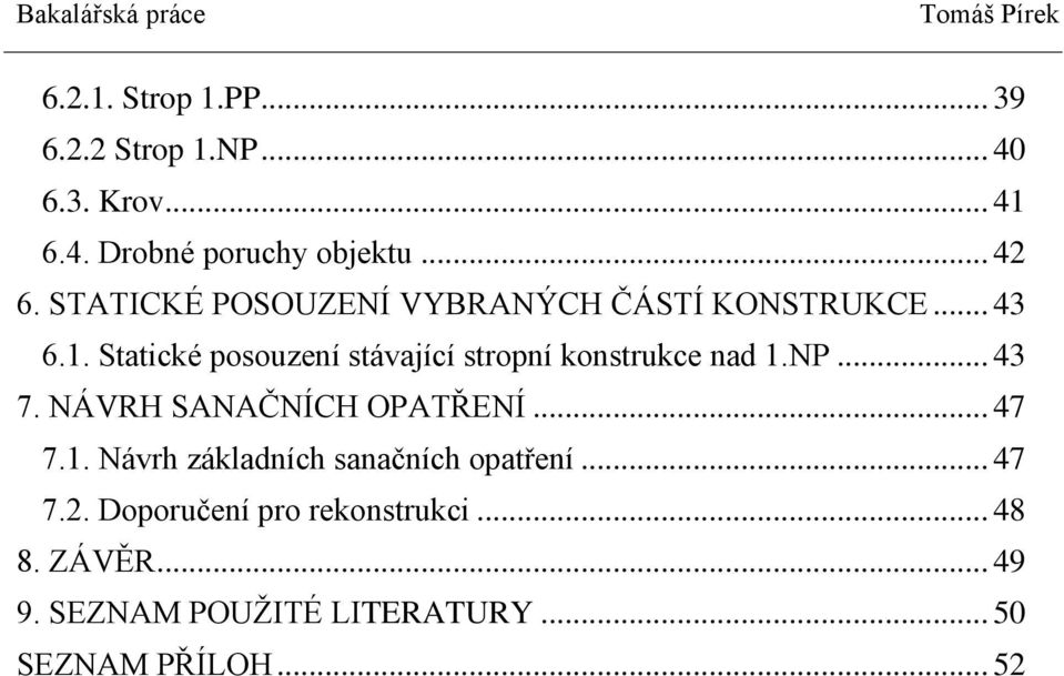 Statické posouzení stávající stropní konstrukce nad 1.NP... 43 7. NÁVRH SANAČNÍCH OPATŘENÍ... 47 7.1. Návrh základních sanačních opatření.