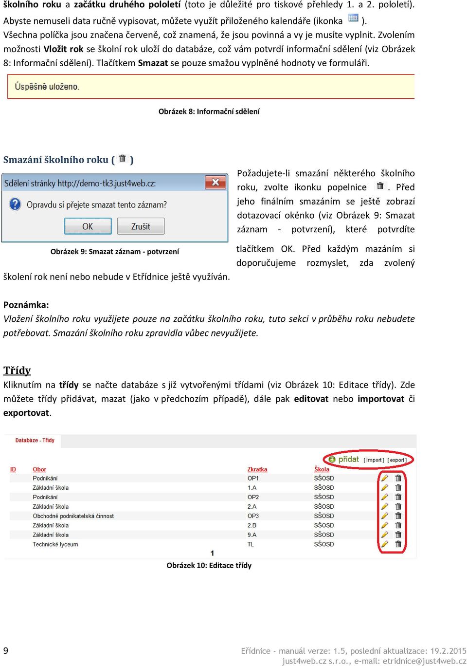 Zvolením možnosti Vložit rok se školní rok uloží do databáze, což vám potvrdí informační sdělení (viz Obrázek 8: Informační sdělení). Tlačítkem Smazat se pouze smažou vyplněné hodnoty ve formuláři.