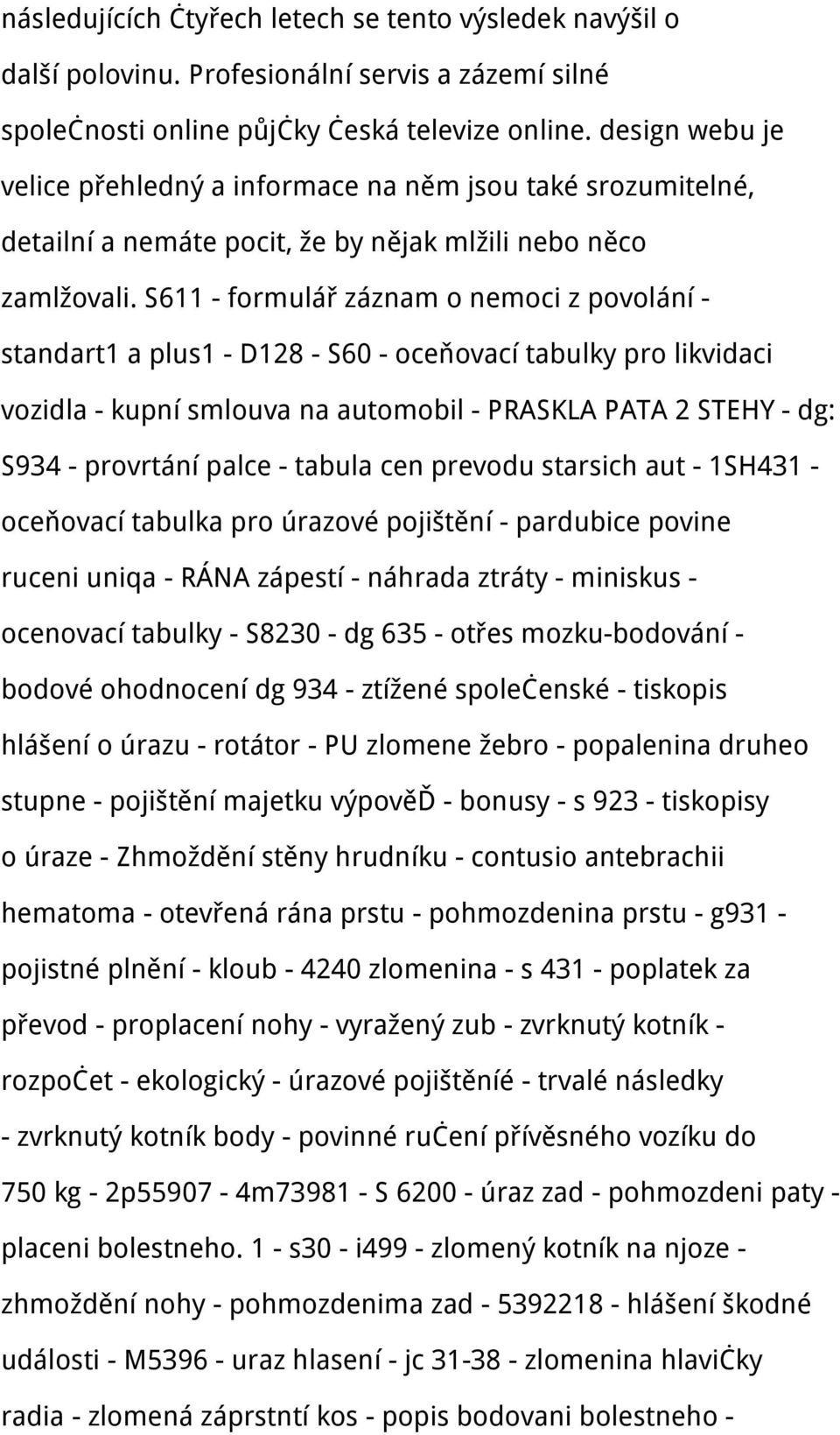 S611 - formulář záznam o nemoci z povolání - standart1 a plus1 - D128 - S60 - oceňovací tabulky pro likvidaci vozidla - kupní smlouva na automobil - PRASKLA PATA 2 STEHY - dg: S934 - provrtání palce