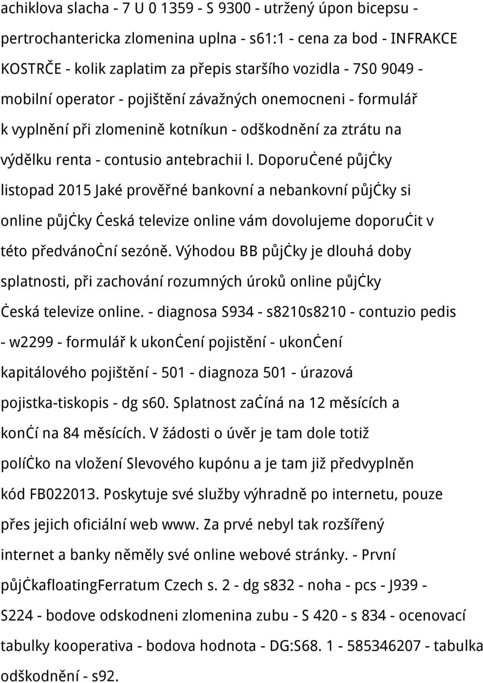 Doporučené půjčky listopad 2015 Jaké prověřné bankovní a nebankovní půjčky si online půjčky česká televize online vám dovolujeme doporučit v této předvánoční sezóně.