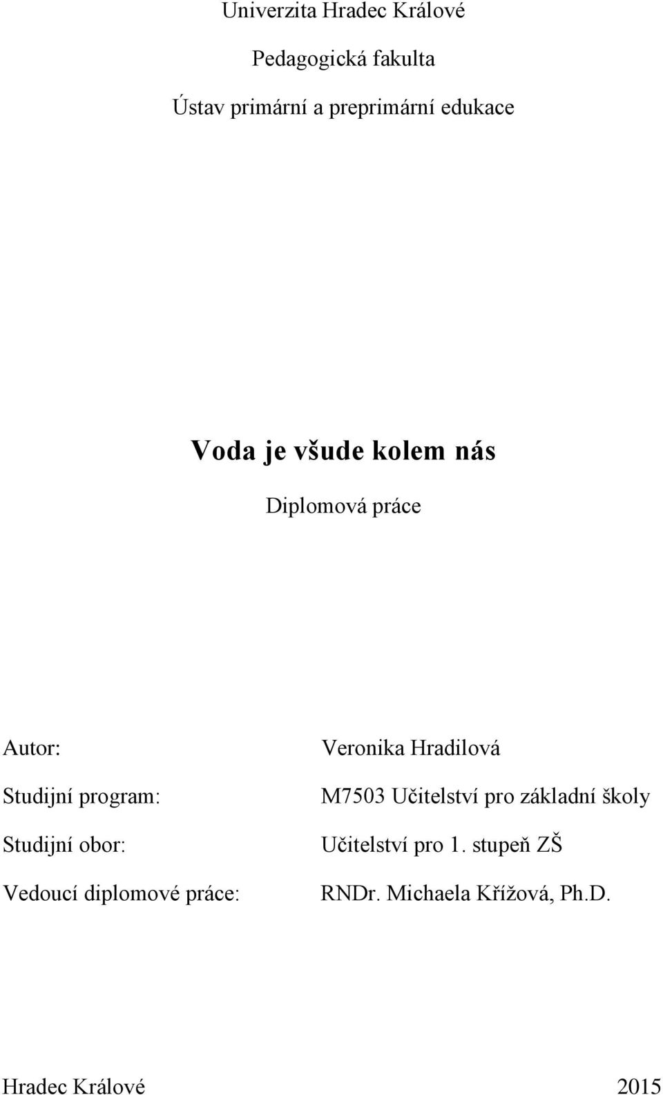 Studijní obor: Vedoucí diplomové práce: Veronika Hradilová M7503 Učitelství pro