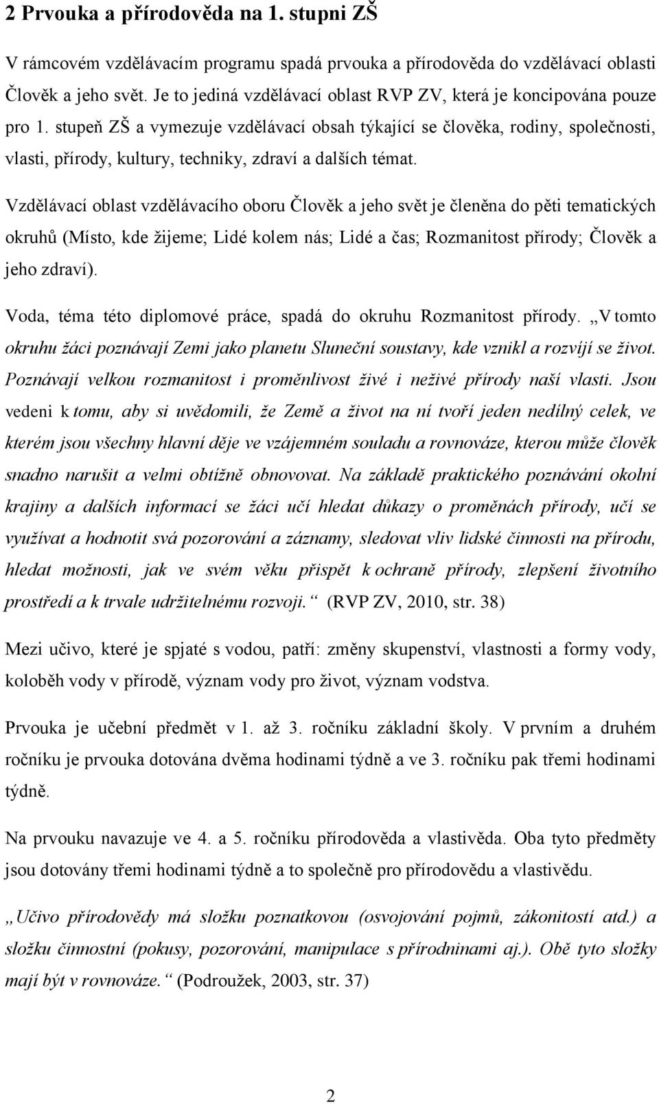 stupeň ZŠ a vymezuje vzdělávací obsah týkající se člověka, rodiny, společnosti, vlasti, přírody, kultury, techniky, zdraví a dalších témat.