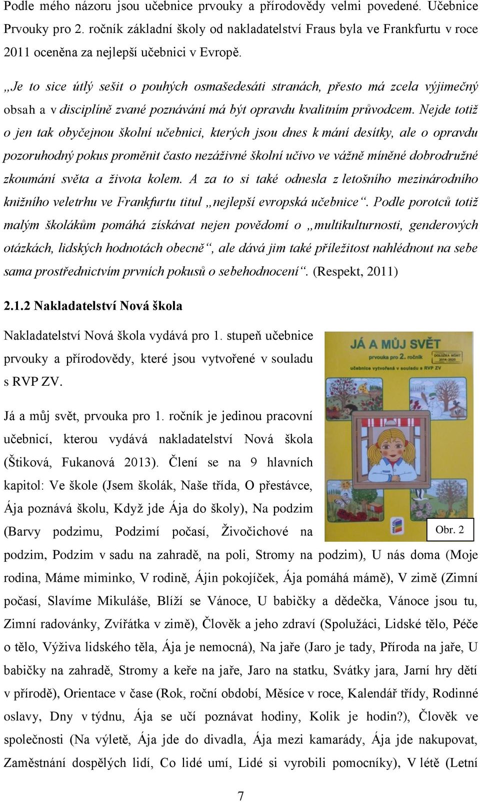 Je to sice útlý sešit o pouhých osmašedesáti stranách, přesto má zcela výjimečný obsah a v disciplíně zvané poznávání má být opravdu kvalitním průvodcem.