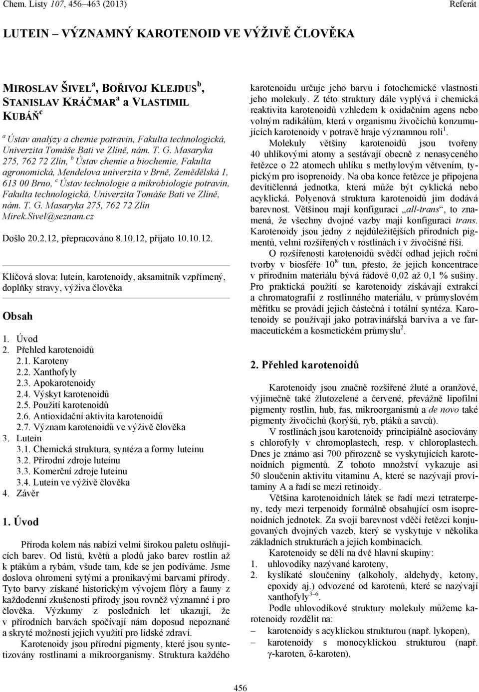 Masaryka 275, 762 72 Zlín, b Ústav chemie a biochemie, Fakulta agronomická, Mendelova univerzita v Brně, Zemědělská 1, 613 00 Brno, c Ústav technologie a mikrobiologie potravin, Fakulta