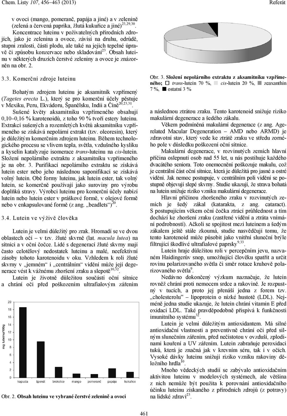 skladování 23. Obsah luteinu v některých druzích čerstvé zeleniny a ovoce je znázorněn na obr. 2. 3.3. Komerční zdroje luteinu Bohatým zdrojem luteinu je aksamitník vzpřímený (Tagetes erecta L.