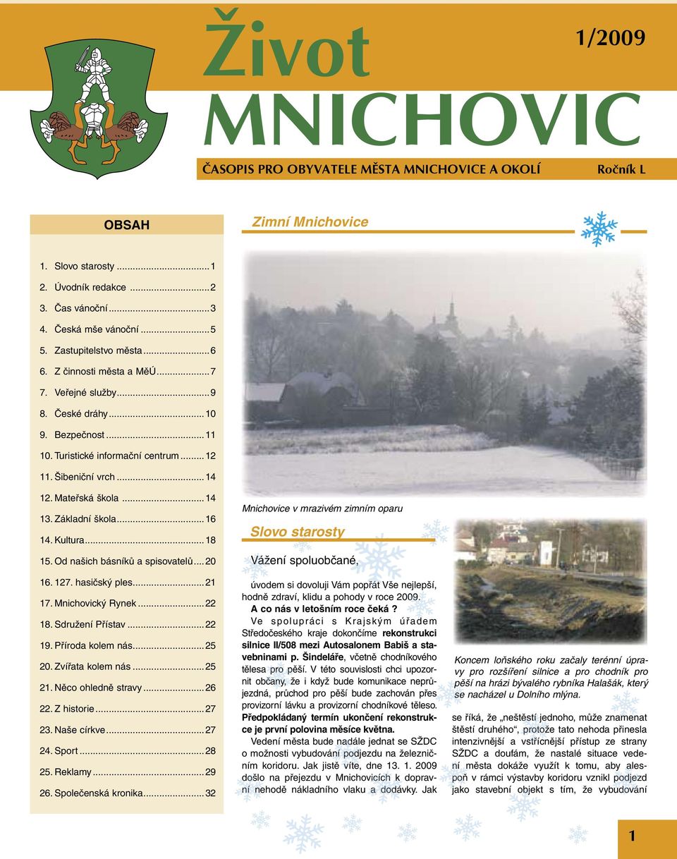 ..14 13. Základní škola...16 14. Kultura...18 15. Od našich básníků a spisovatelů... 20 16. 127. hasičský ples...21 17. Mnichovický Rynek...22 18. Sdružení Přístav...22 19. Příroda kolem nás...25 20.