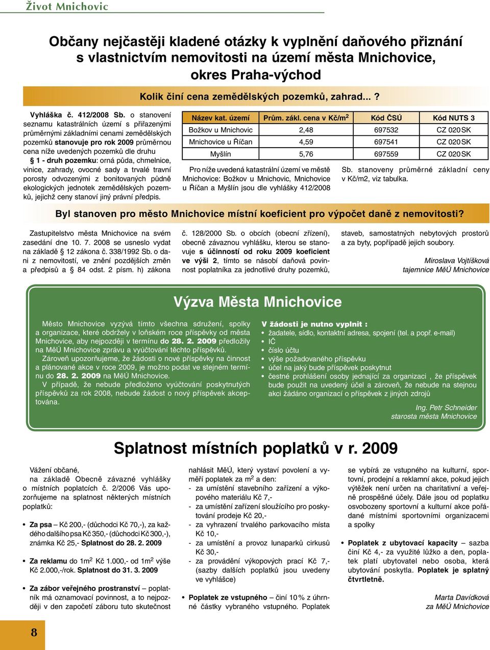 o stanovení seznamu katastrálních území s přiřazenými průměrnými základními cenami zemědělských pozemků stanovuje pro rok 2009 průměrnou cena níže uvedených pozemků dle druhu 1 - druh pozemku: orná