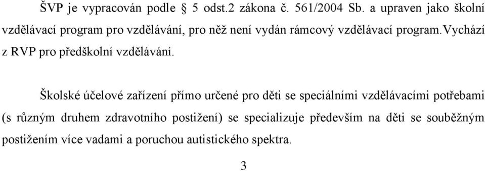 vychází z RVP pro předškolní vzdělávání.