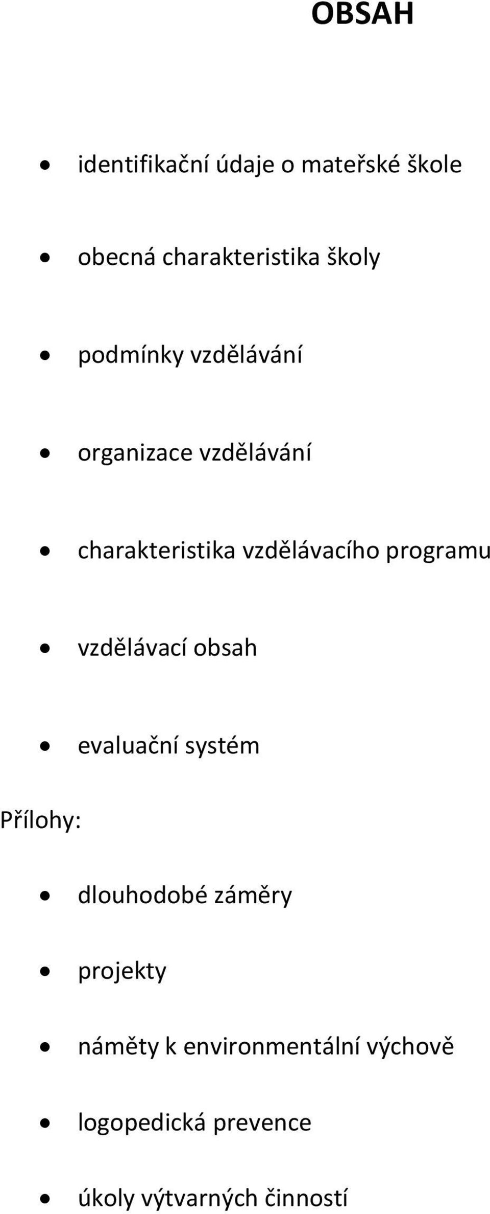 programu vzdělávací obsah evaluační systém Přílohy: dlouhodobé záměry