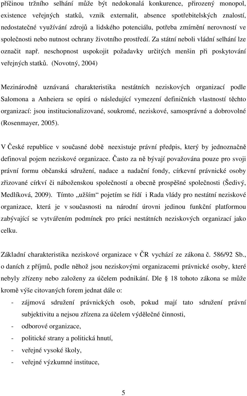 neschopnost uspokojit požadavky určitých menšin při poskytování veřejných statků.