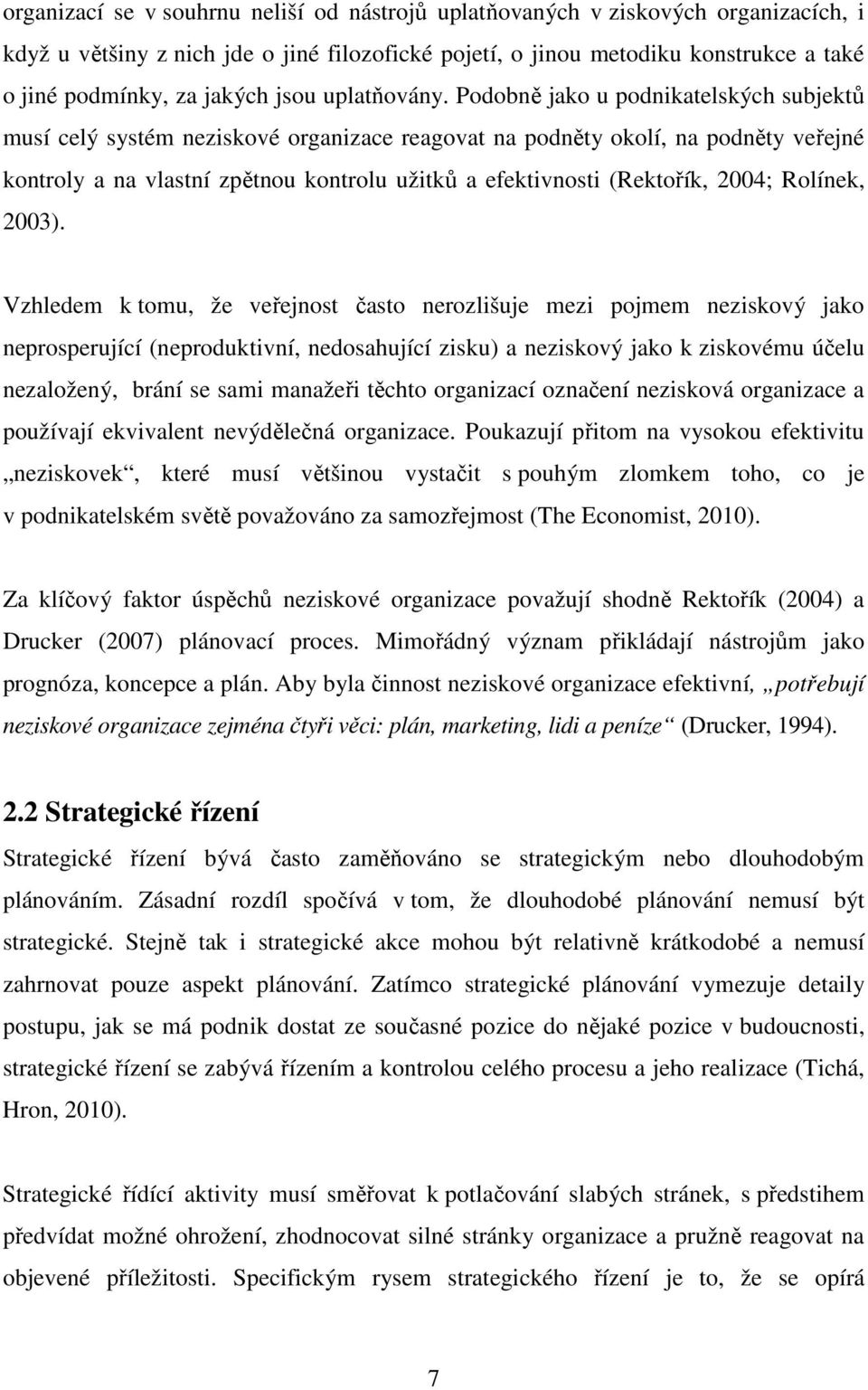 Podobně jako u podnikatelských subjektů musí celý systém neziskové organizace reagovat na podněty okolí, na podněty veřejné kontroly a na vlastní zpětnou kontrolu užitků a efektivnosti (Rektořík,