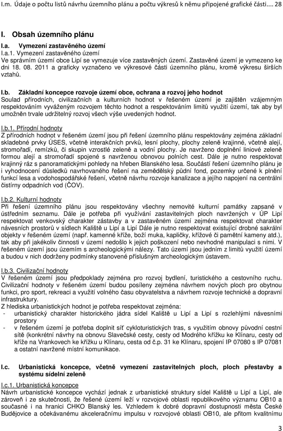 2011 a graficky vyznačeno ve výkresové části územního plánu, kromě výkresu širších vztahů. I.b.