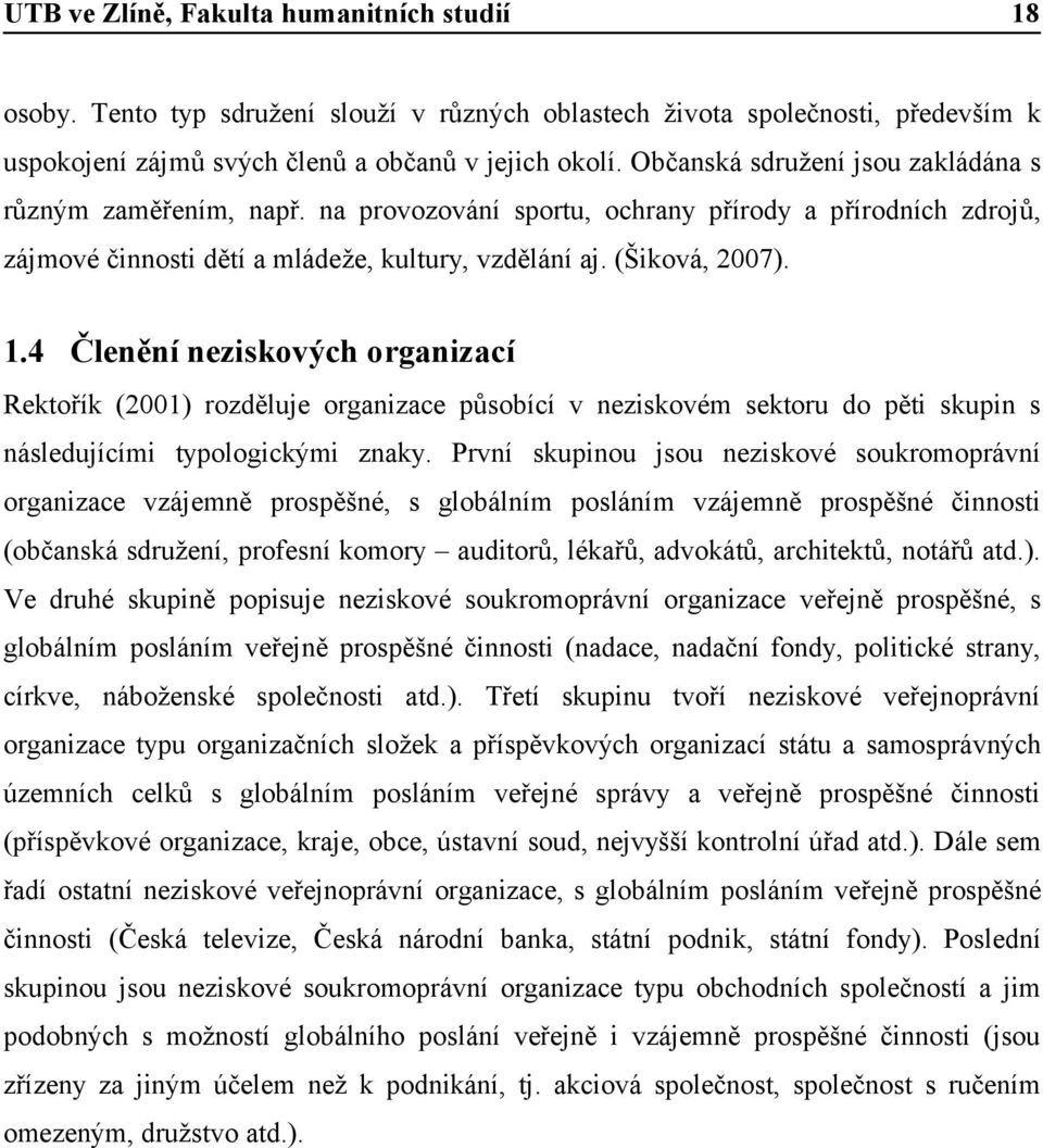 4 Členění neziskových organizací Rektořík (2001) rozděluje organizace působící v neziskovém sektoru do pěti skupin s následujícími typologickými znaky.