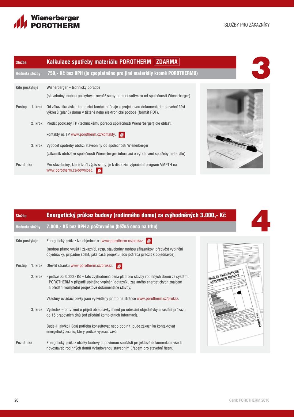 krok Od zákazníka získat kompletní kontaktní údaje a projektovou dokumentaci - stavební část výkresů (plánů) domu v tištěné nebo elektronické podobě (formát PDF). 2.