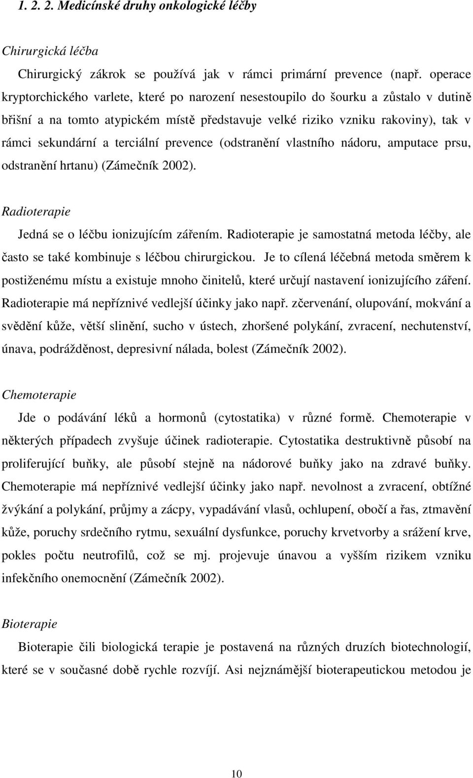 terciální prevence (odstranění vlastního nádoru, amputace prsu, odstranění hrtanu) (Zámečník 2002). Radioterapie Jedná se o léčbu ionizujícím zářením.