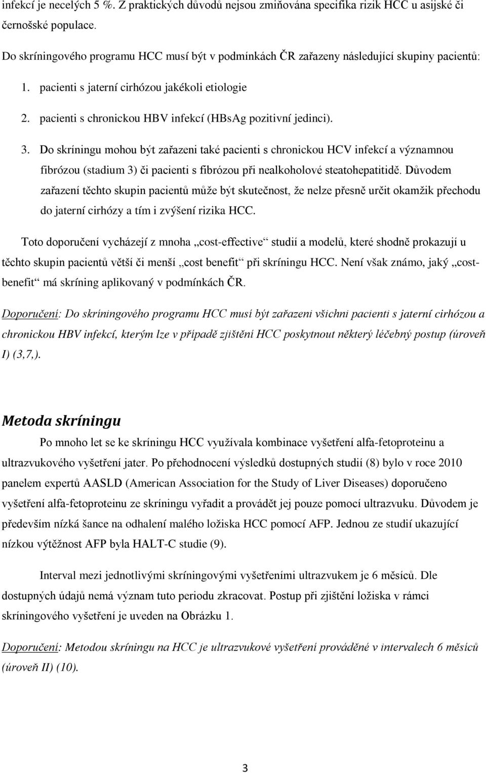 pacienti s chronickou HBV infekcí (HBsAg pozitivní jedinci). 3.