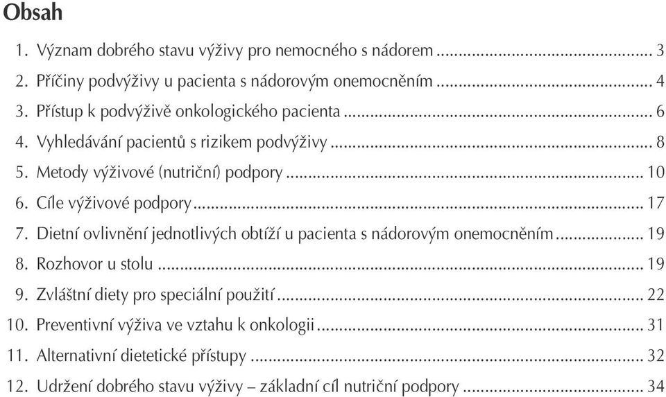 Cíle výživové podpory... 17 7. Dietní ovlivnění jednotlivých obtíží u pacienta s nádorovým onemocněním... 19 8. Rozhovor u stolu... 19 9.