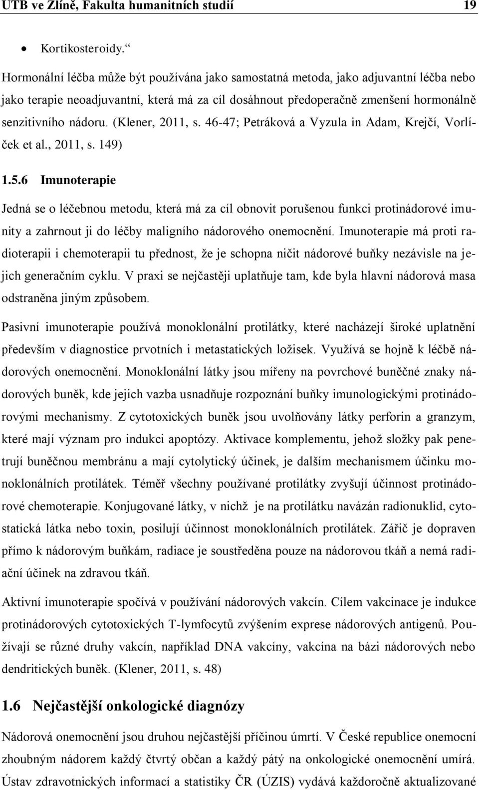 (Klener, 2011, s. 46-47; Petráková a Vyzula in Adam, Krejčí, Vorlíček et al., 2011, s. 149) 1.5.