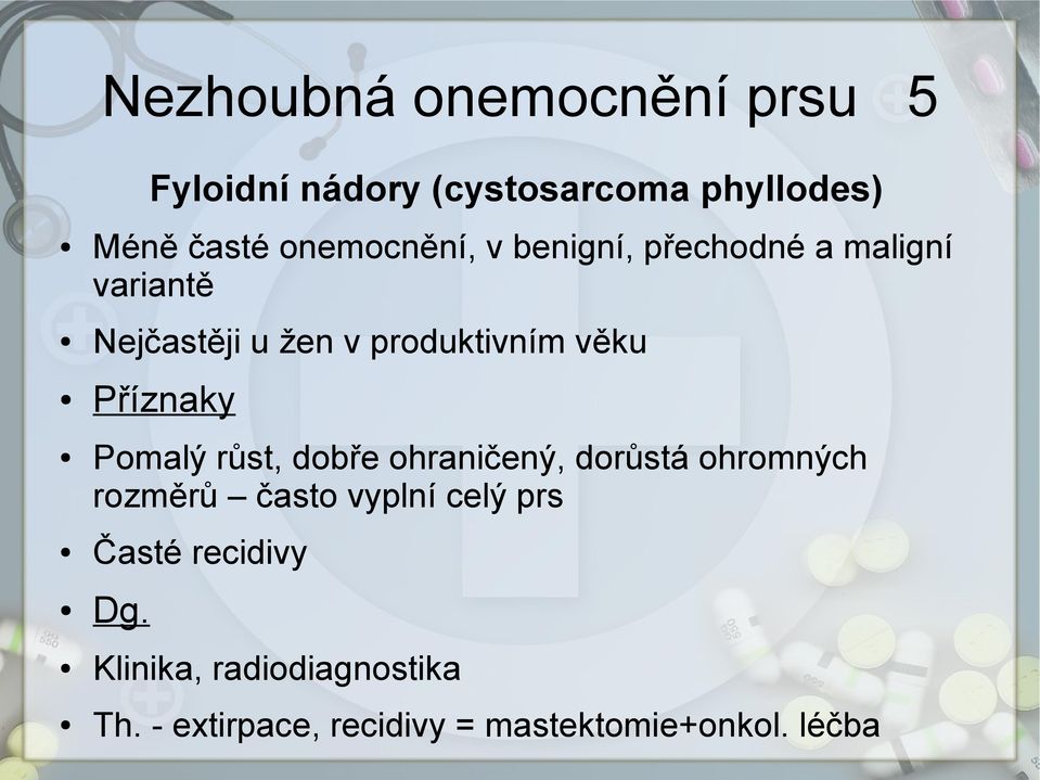 Příznaky Pomalý růst, dobře ohraničený, dorůstá ohromných rozměrů často vyplní celý prs