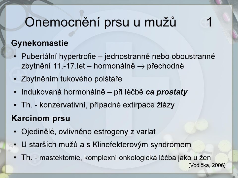 - konzervativní, případně extirpace žlázy Karcinom prsu Ojedinělé, ovlivněno estrogeny z varlat U