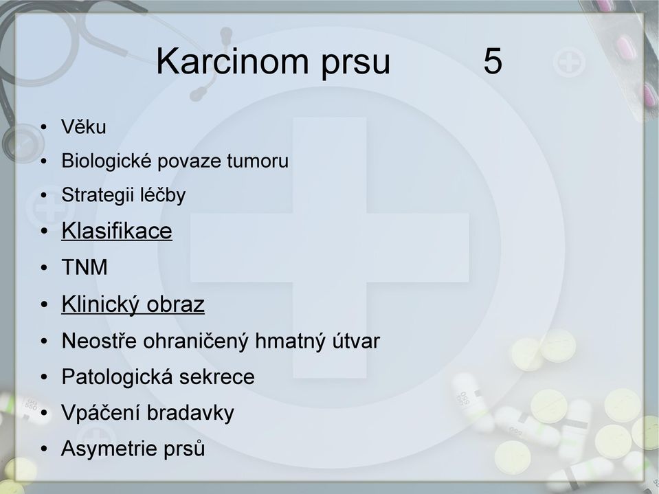 Klinický obraz Neostře ohraničený hmatný