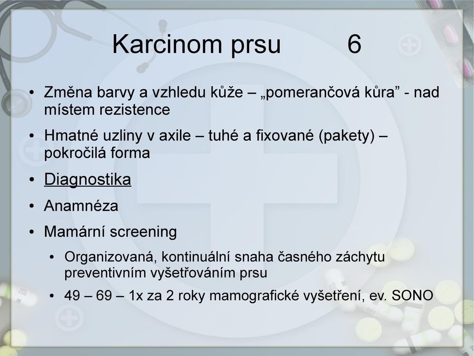 Diagnostika Anamnéza Mamární screening Organizovaná, kontinuální snaha časného