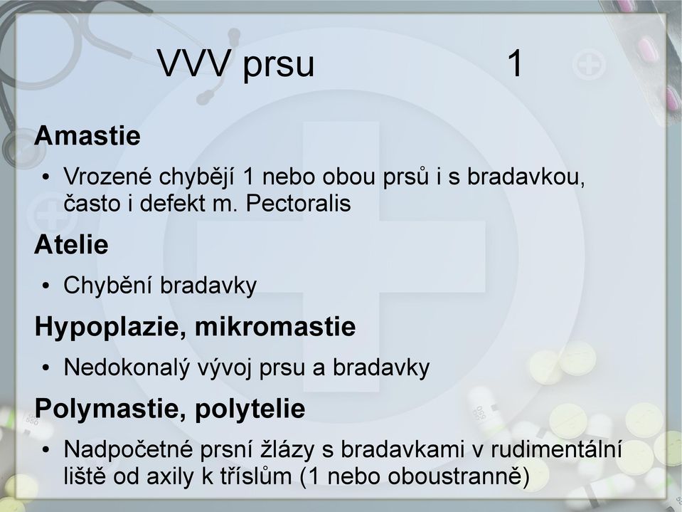 Pectoralis Atelie Chybění bradavky Hypoplazie, mikromastie Nedokonalý