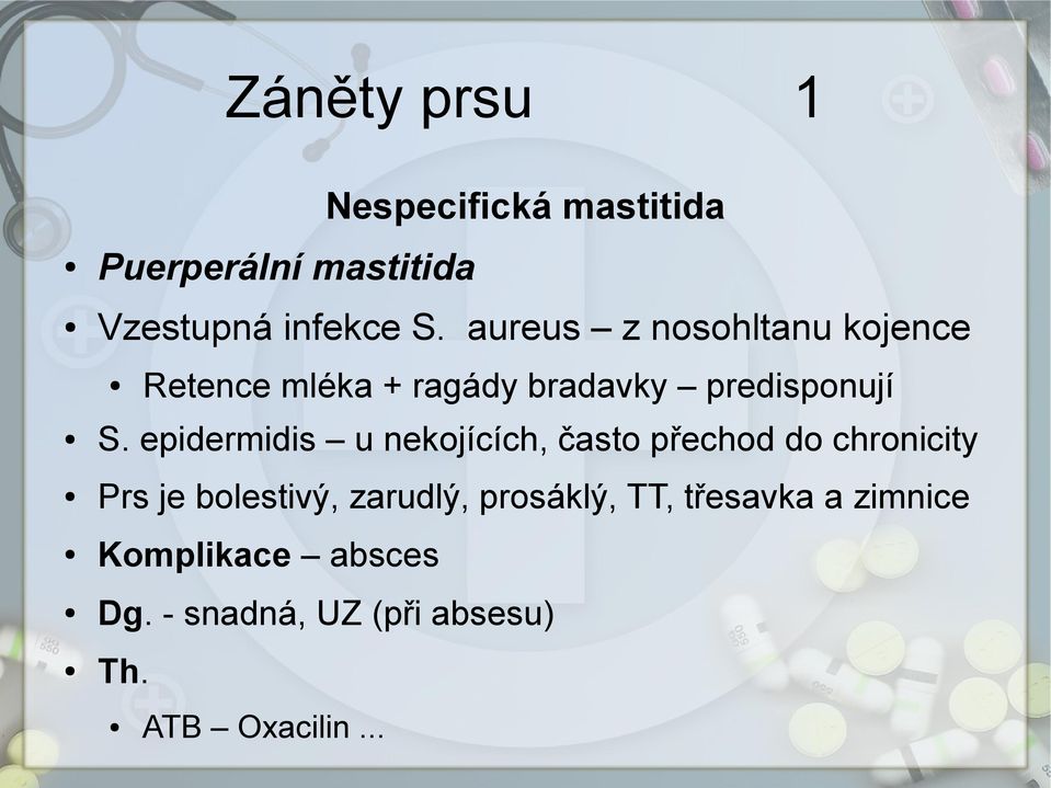 epidermidis u nekojících, často přechod do chronicity Prs je bolestivý, zarudlý,