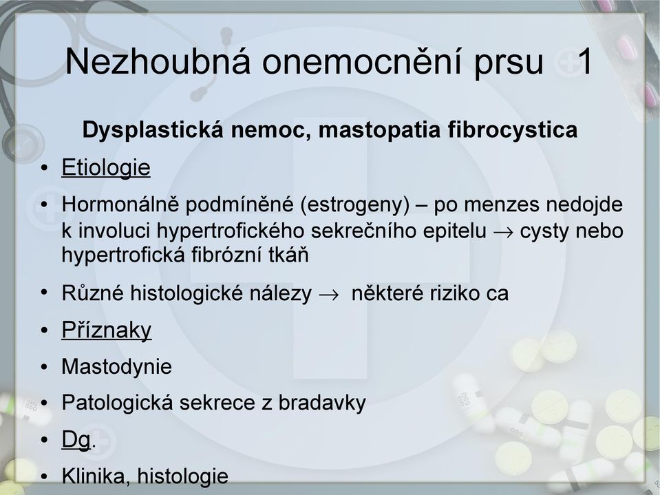 sekrečního epitelu cysty nebo hypertrofická fibrózní tkáň Různé histologické nálezy