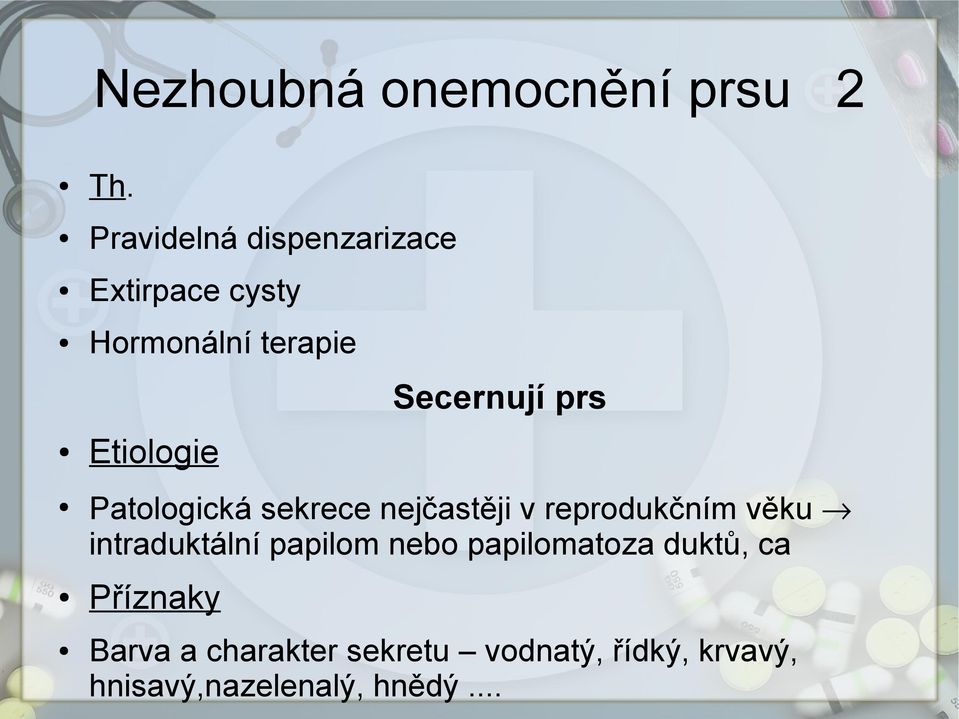 Etiologie Patologická sekrece nejčastěji v reprodukčním věku intraduktální