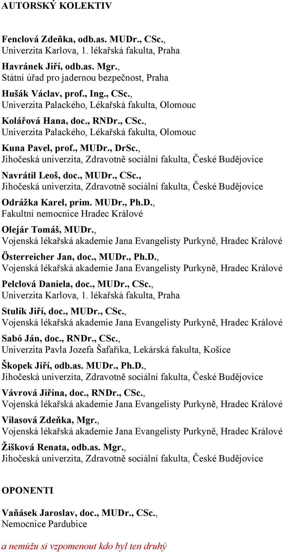 MUDr., Ph.D., Fakultní nemocnice Hradec Králové Olejár Tomáš, MUDr., Österreicher Jan, doc., MUDr., Ph.D., Pelclová Daniela, doc., MUDr., CSc., Univerzita Karlova, 1.