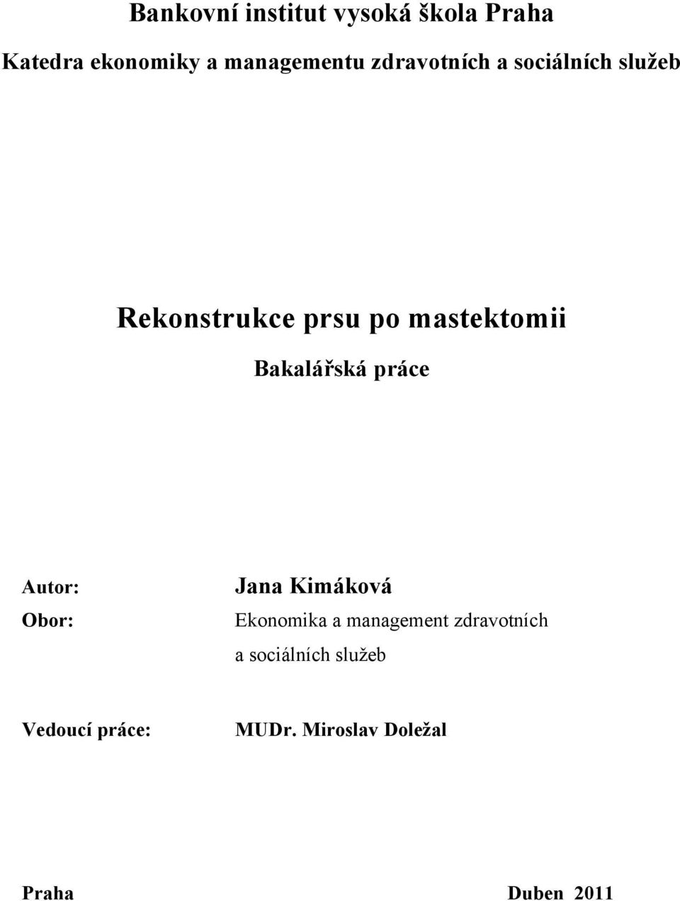 Bakalářská práce Autor: Obor: Jana Kimáková Ekonomika a management