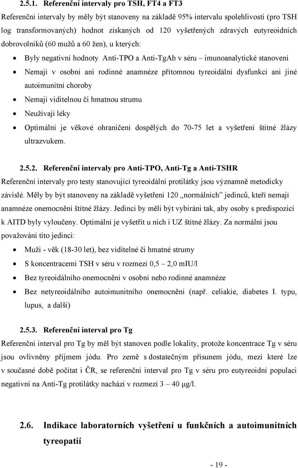 eutyreoidních dobrovolníků (60 mužů a 60 žen), u kterých: Byly negativní hodnoty Anti-TPO a Anti-TgAb v séru imunoanalytické stanovení Nemají v osobní ani rodinné anamnéze přítomnou tyreoidální