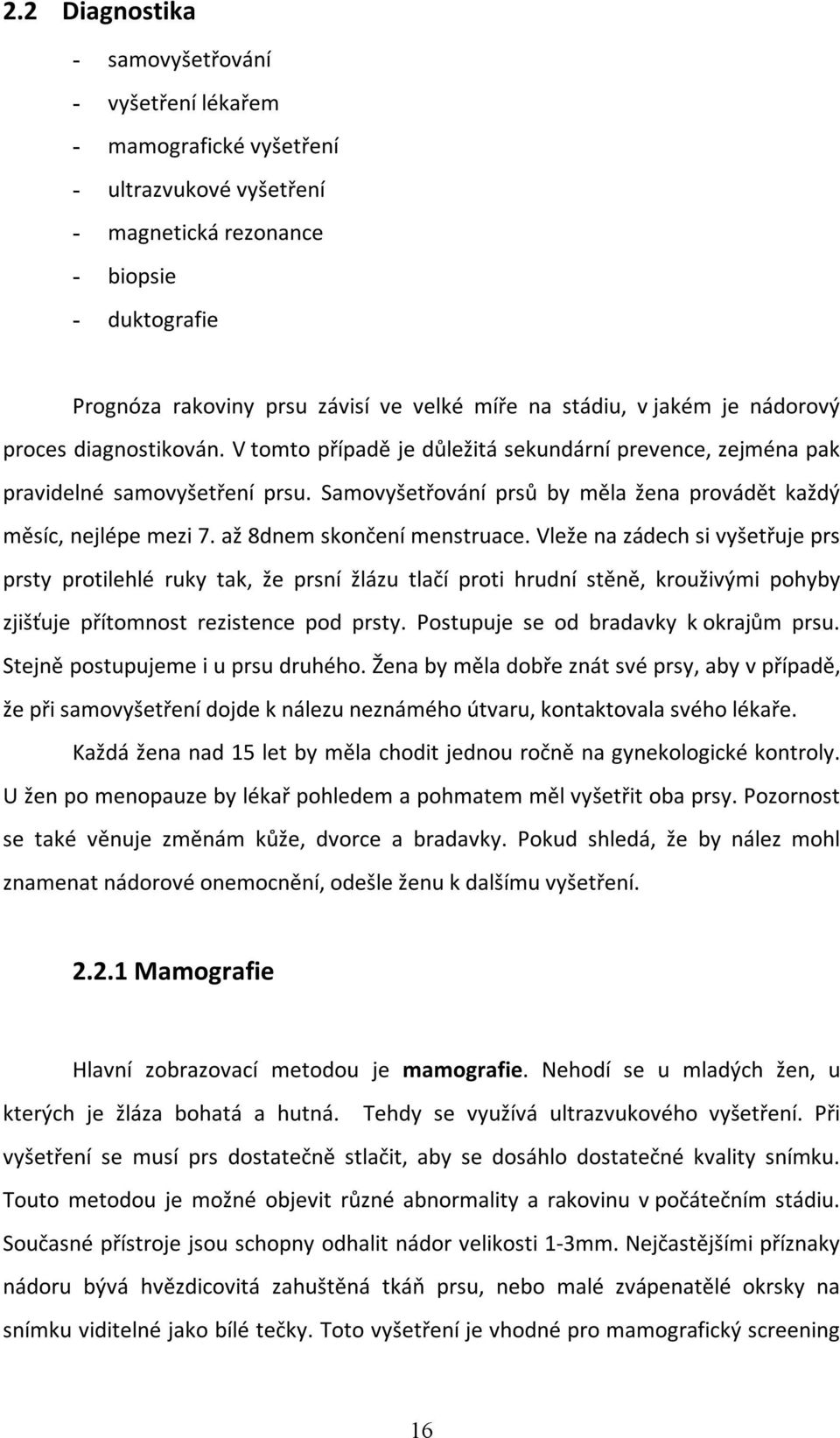 Samovyšetřování prsů by měla žena provádět každý měsíc, nejlépe mezi 7. až 8dnem skončení menstruace.