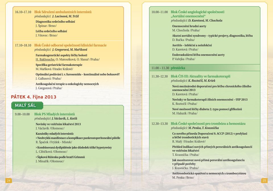 Slanař /Praha/ Specifika geriatrické farmakoterapie M. Maříková /Hradec Králové/ Optimální podávání i. v. furosemidu kontinuálně nebo bolusově? J.