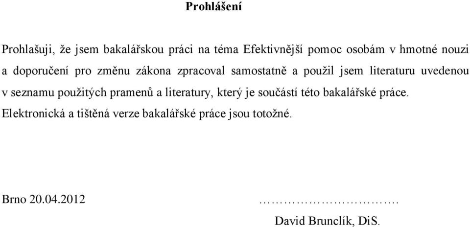 uvedenou v seznamu použitých pramenů a literatury, který je součástí této bakalářské práce.