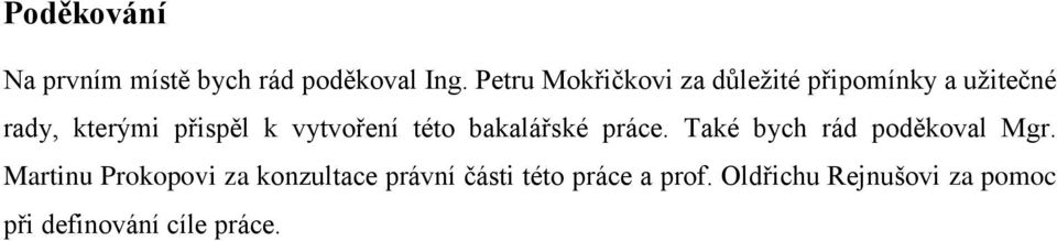 vytvoření této bakalářské práce. Také bych rád poděkoval Mgr.