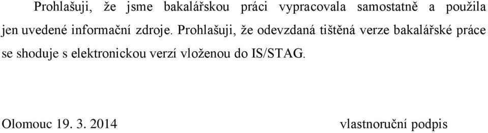 Prohlašuji, že odevzdaná tištěná verze bakalářské práce se