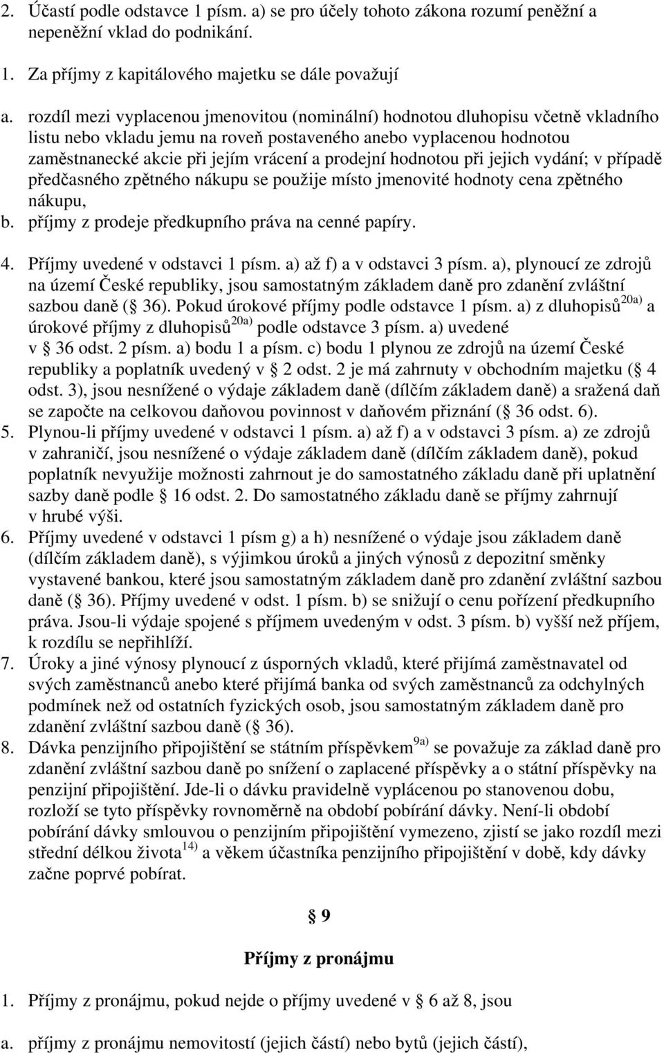 prodejní hodnotou při jejich vydání; v případě předčasného zpětného nákupu se použije místo jmenovité hodnoty cena zpětného nákupu, b. příjmy z prodeje předkupního práva na cenné papíry. 4.