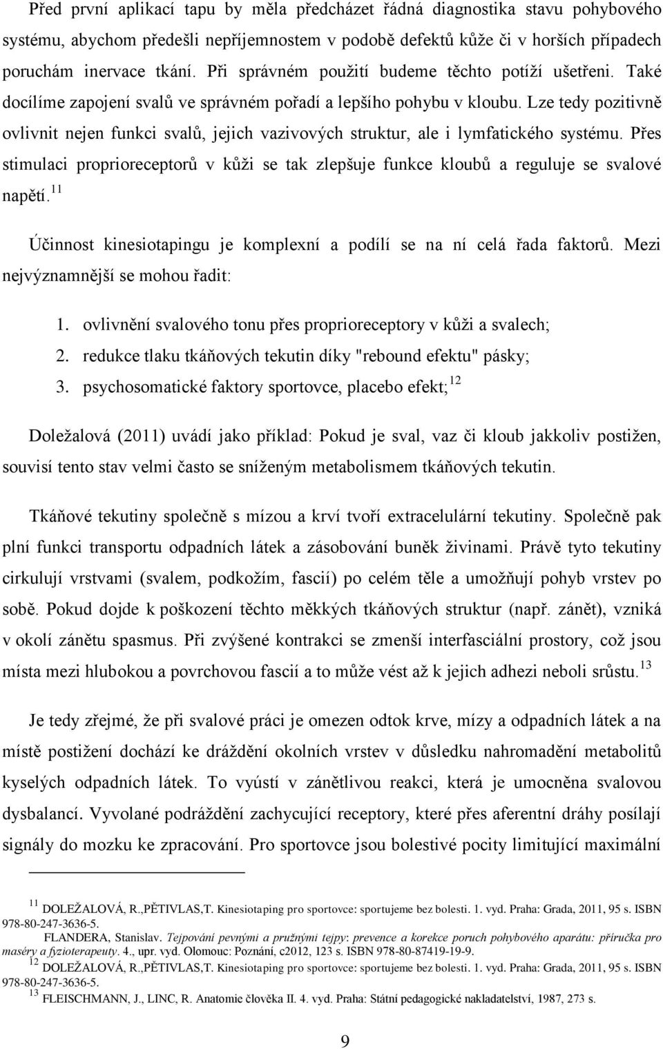 Lze tedy pozitivně ovlivnit nejen funkci svalů, jejich vazivových struktur, ale i lymfatického systému.