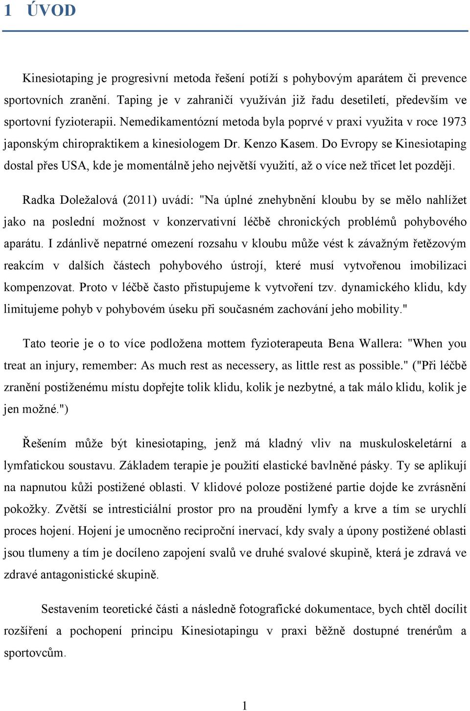 Do Evropy se Kinesiotaping dostal přes USA, kde je momentálně jeho největší využití, až o více než třicet let později.