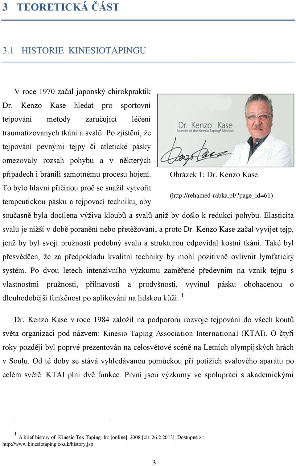 To bylo hlavní příčinou proč se snažil vytvořit terapeutickou pásku a tejpovací techniku, aby Obrázek 1: Dr. Kenzo Kase (http://rehamed-rabka.pl/?