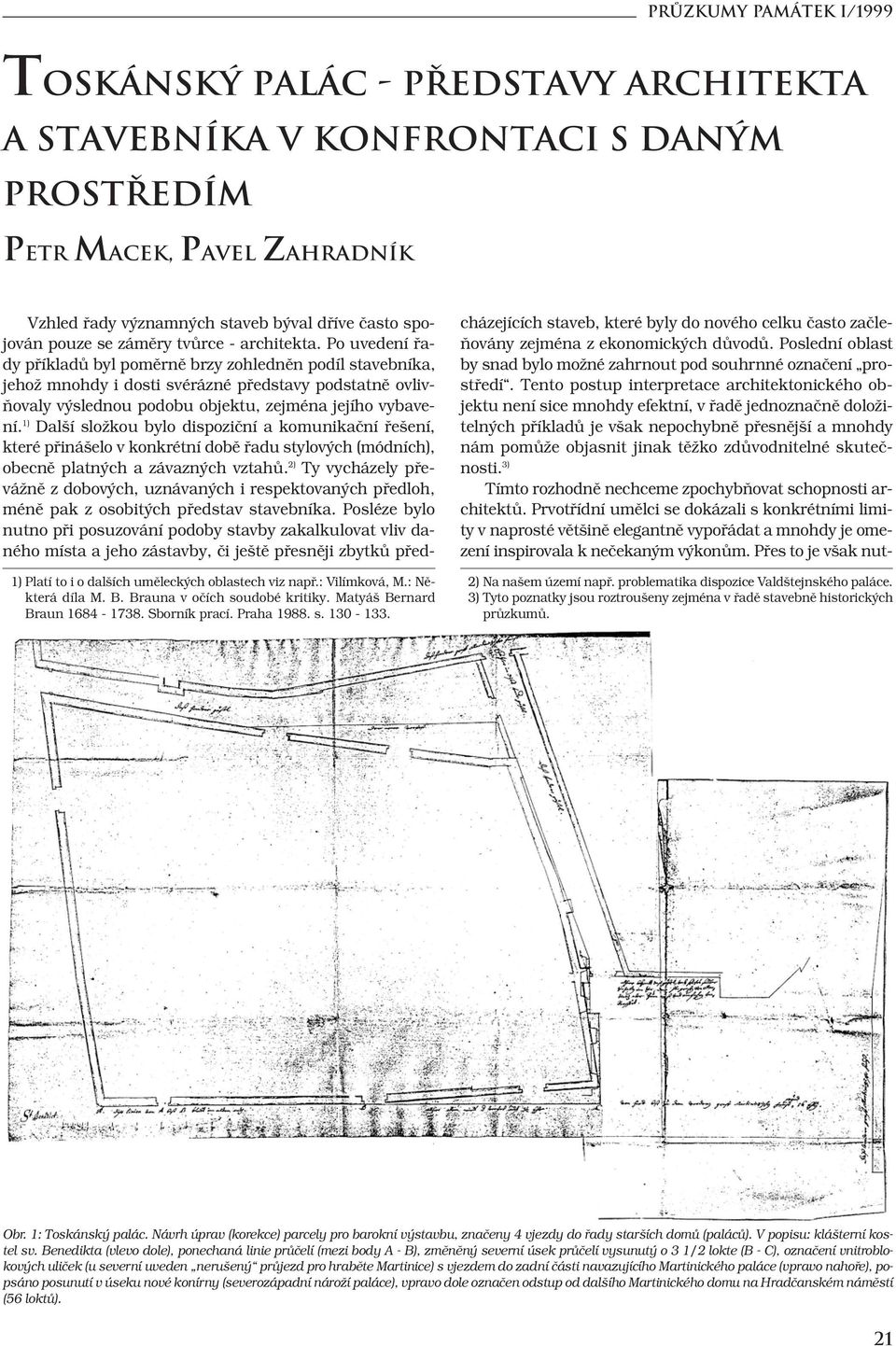 Vzhled řady významných staveb býval dříve často spojován pouze se záměry tvůrce - architekta.