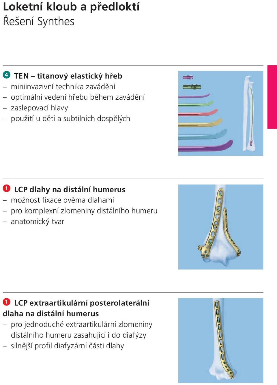 dlahami pro komplexní zlomeniny distálního humeru anatomický tvar LCP extraartikulární posterolaterální dlaha na distální