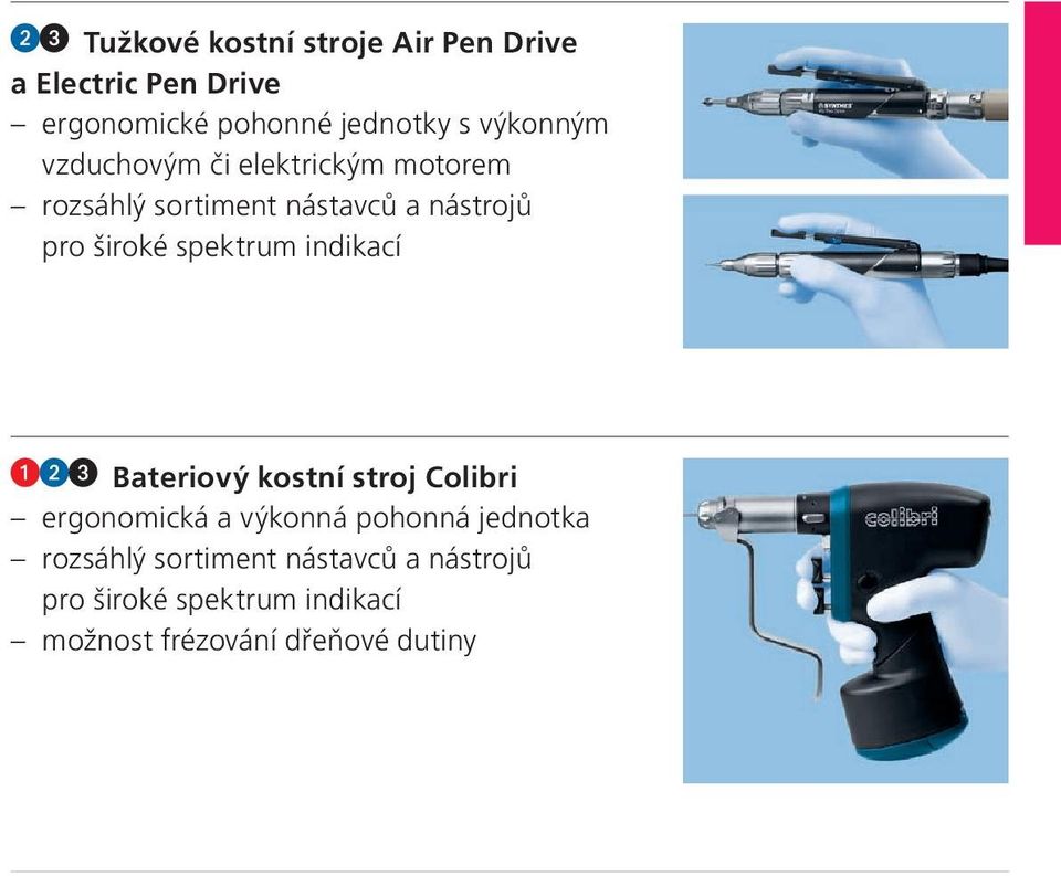 spektrum indikací Bateriový kostní stroj Colibri ergonomická a výkonná pohonná jednotka