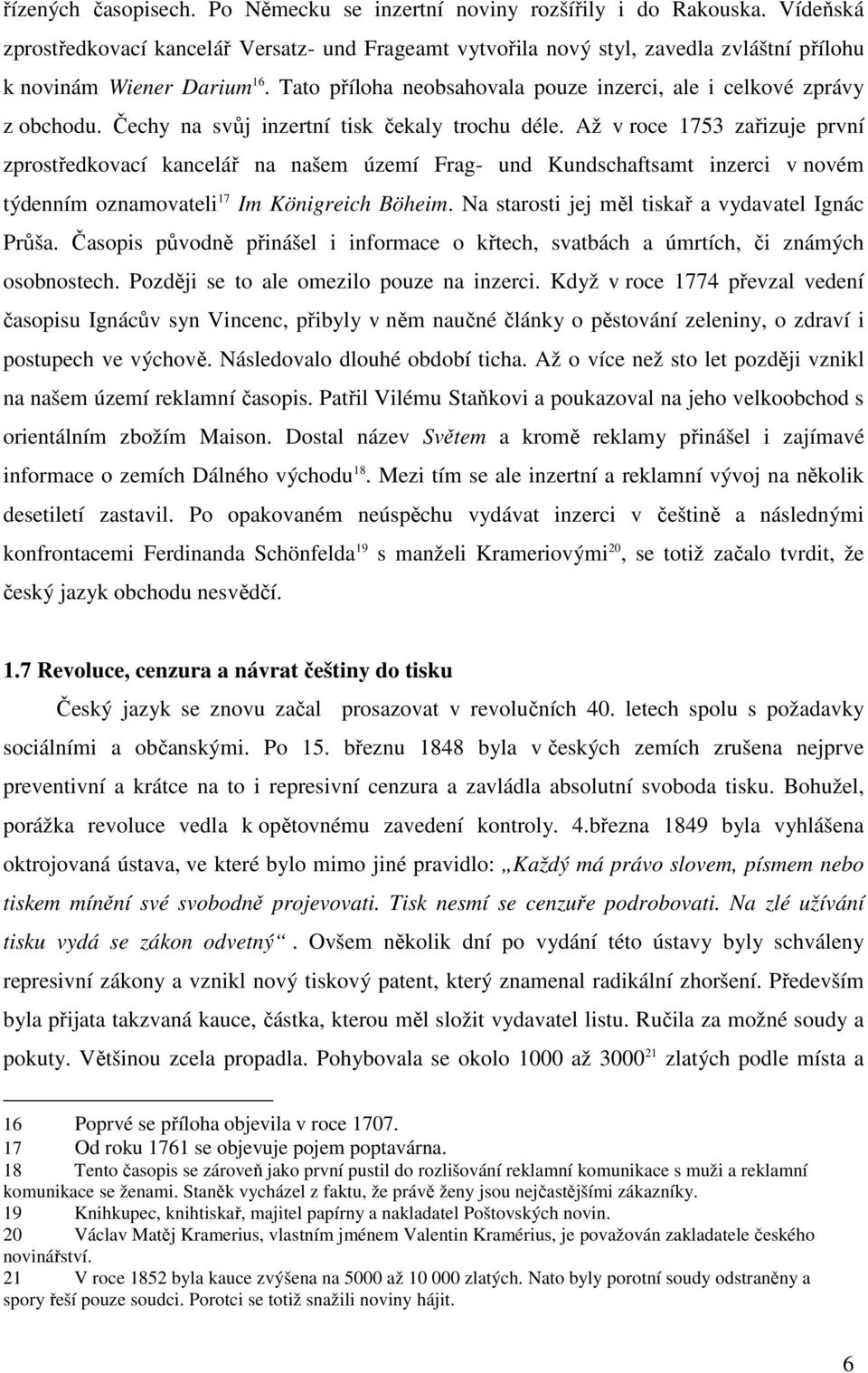 Tato příloha neobsahovala pouze inzerci, ale i celkové zprávy z obchodu. Čechy na svůj inzertní tisk čekaly trochu déle.