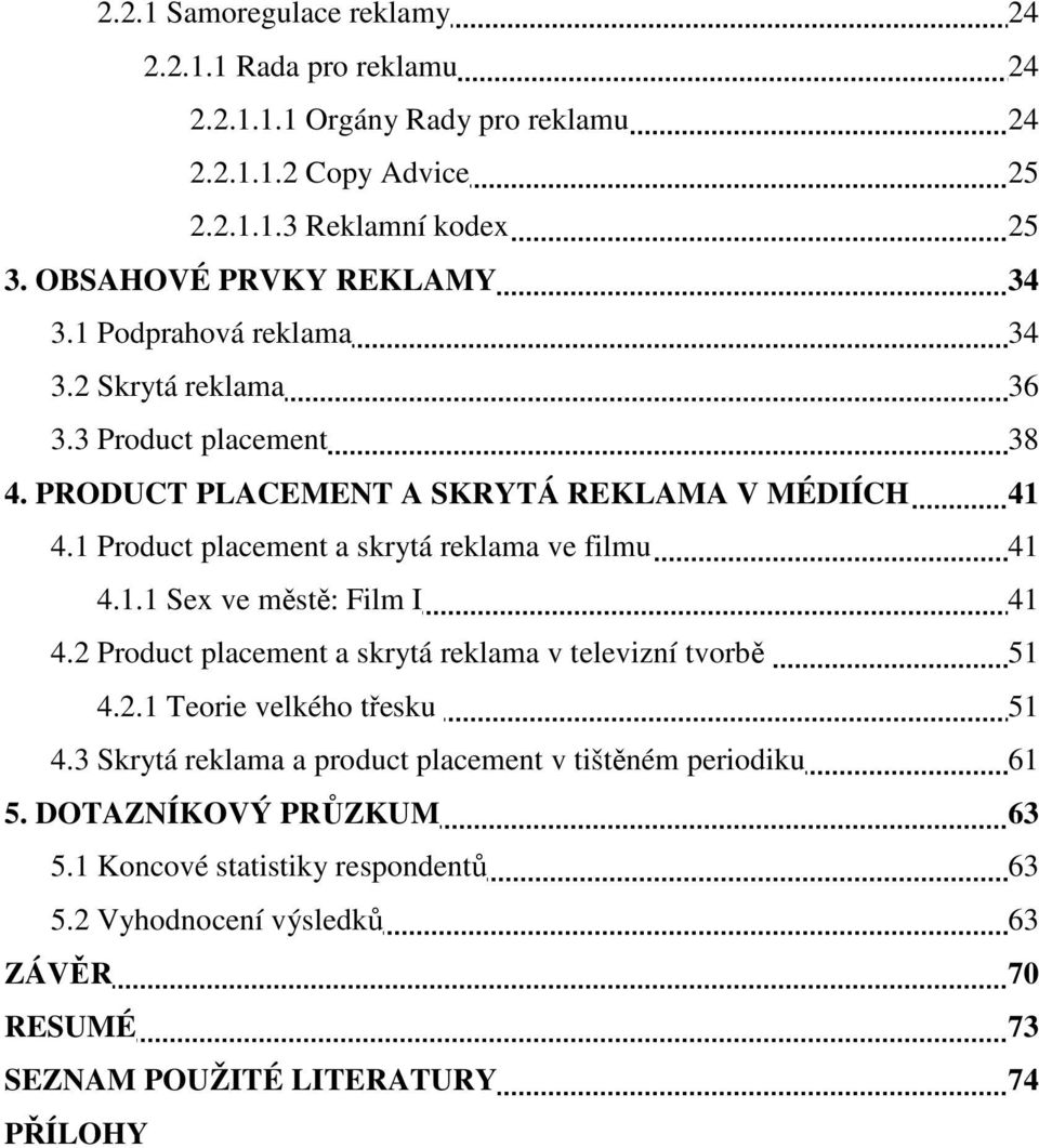 1 Product placement a skrytá reklama ve filmu 41 4.1.1 Sex ve městě: Film I 41 4.2 Product placement a skrytá reklama v televizní tvorbě 51 4.2.1 Teorie velkého třesku 51 4.