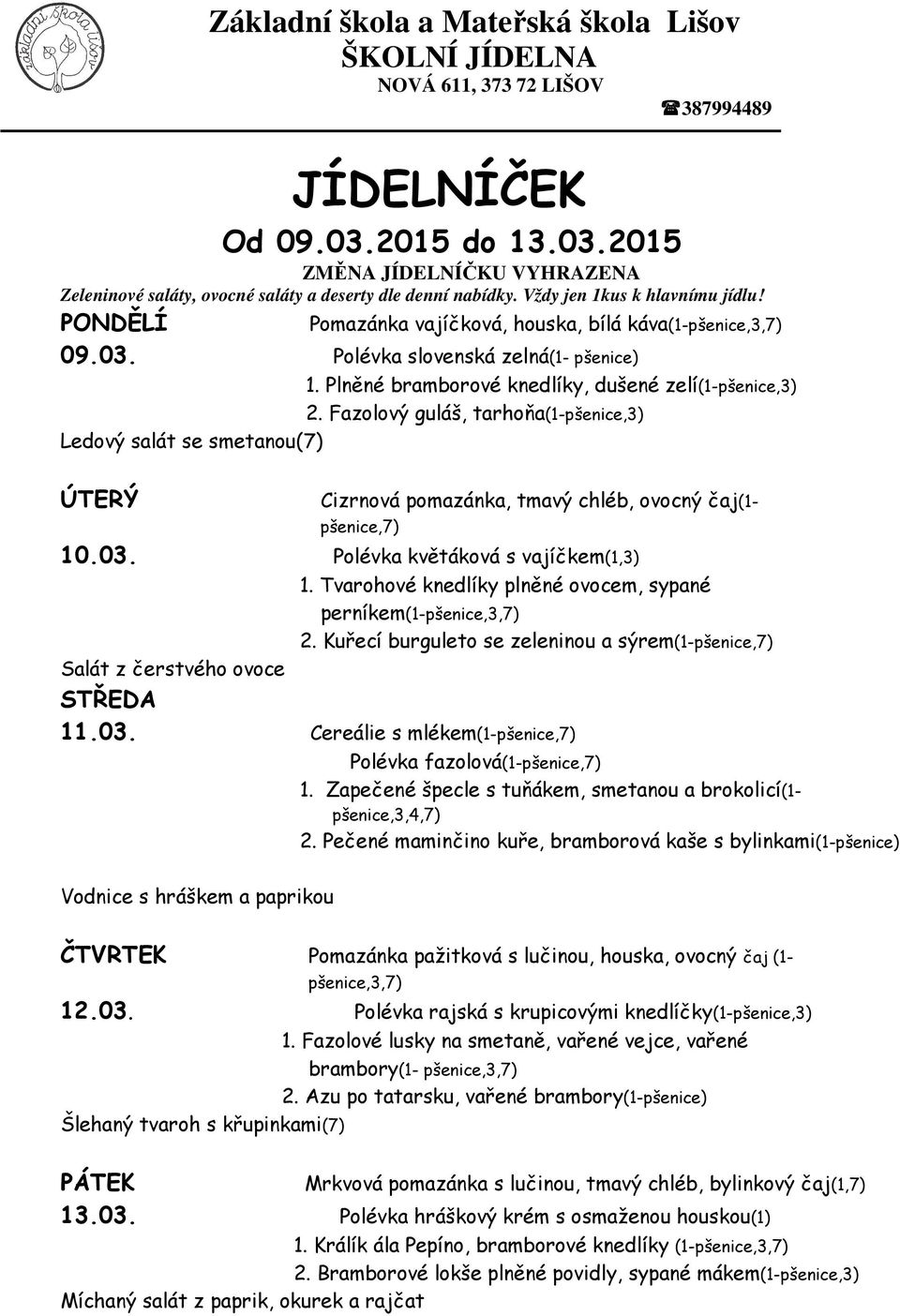 Tvarohové knedlíky plněné ovocem, sypané perníkem(1-2. Kuřecí burguleto se zeleninou a sýrem(1-pšenice,7) Salát z čerstvého ovoce 11.03.